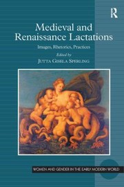 Front cover of Medieval And Renaissance Lactations Images Rhetorics Practices by Jutta Gisela
