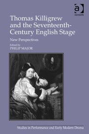 Front cover of Thomas Killigrew and the Seventeenthcentury English Stage
            
                Studies in Performance and Early Modern Drama by Philip Major