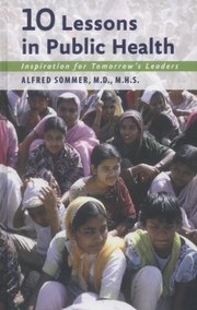 Front cover of 10 Lessons In Public Health Inspiration For Tomorrows Leaders by Alfred Sommer
