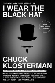Front cover of I Wear The Black Hat Grappling With Villains Real And Imagined by Chuck Klosterman