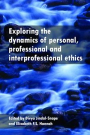 Front cover of Exploring The Dynamics Of Personal Professional And Interprofessional Ethics by Divya Jindal
