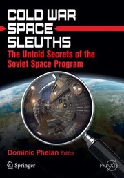 Front cover of Cold War Space Sleuths The Untold Secrets Of The Soviet Space Program by Dominic Phelan