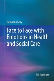 Front cover of Face To Face With Emotions In Health And Social Care by Benjamin Gray