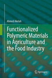 Front cover of Functionalized Polymeric Materials In Agriculture And The Food Industry by Ahmed Akelah