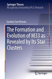 Front cover of The Formation and Evolution of M33 as Revealed by Its Star Clusters
            
                Springer Theses by Izaskun San