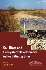 Front cover of Soil Biota and Ecosystem Development in Post Mining Sites by Jan Frouz