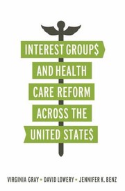 Front cover of Interest Groups And Health Care Reform Across The United States by Virginia Gray