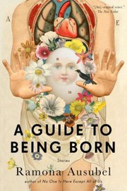Front cover of A Guide To Being Born by Ramona Ausubel