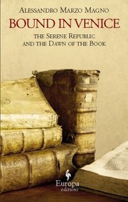Front cover of Bound In Venice The Serene Republic And The Dawn Of The Book by Alessandro Marzo