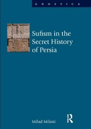 Cover of Sufism In The Secret History Of Persia by Milad Milani
