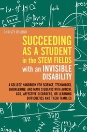 Front cover of Succeeding As A Student In The Stem Fields With An Invisible Disability by Christy Oslund