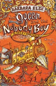 Front cover of The Queen And The Nobody Boy A Tale Of Fontania Hodies Journey In Five Parts All About Bad Choices by Barbara Else