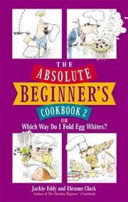 Front cover of The absolute beginner's cookbook 2, or, Which way do I fold eggwhites? by Jackie Eddy