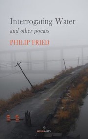 Front cover of Interrogating Water And Other Poems by Philip Fried