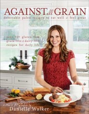Cover of Against All Grain by Walker, Danielle (Chef)