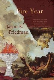 Front cover of Fire Year Mary McCarthy Prize in Short Fiction by Jason Friedman