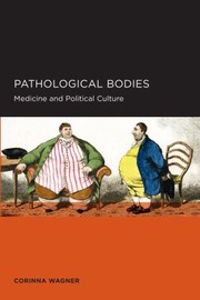 Front cover of Pathological Bodies Medicine And Political Culture by Corinna Wagner
