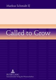 Front cover of Called To Grow Brokenness And Gradual Growth Towards Wholeness by Markus Schmidt