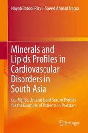 Front cover of Minerals And Lipids Profiles In Cardiovascular Disorders In South Asia Cu Mg Se Zn And Lipid Serum Profiles For The Example Of Patients In Pakistan by Nayab Batool
