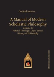 Front cover of Manual Of Modern Scholastic Philosophy Natural Theology Logic Ethics History Of Philosophy by Cardinal Mercier