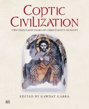 Front cover of Coptic Civilization Two Thousand Years Of Christianity In Egypt by Gawdat Gabra