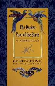 Front cover of The darker face of the earth by Rita Dove