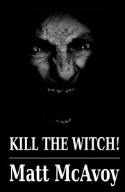 Cover of Kill the Witch! by Matt McAvoy