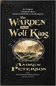 Front cover of The Warden and the Wolf King by Andrew Peterson