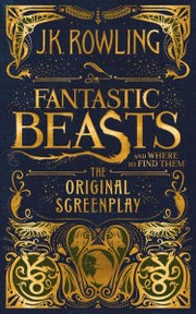 Front cover of Fantastic Beasts and Where to Find Them. The Original Screenplay by J. K. Rowling