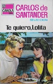 Front cover of Te quiero, Lolita by Carlos de Santander