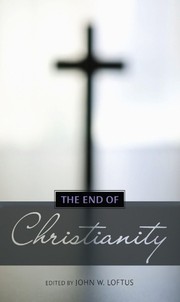 Cover of The End of Christianity by John W. Loftus