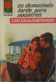 Front cover of Es demasiado tarde para nosotros by Carlos de Santander