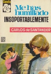 Front cover of Me has humillado insoportablemente by Carlos de Santander