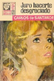 Front cover of Juro hacerte desgraciado by Carlos de Santander