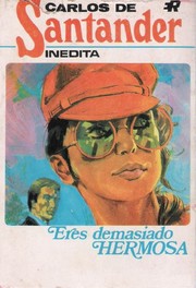 Front cover of Eres demasiado hermosa by Carlos de Santander