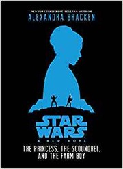 Front cover of Star Wars A New Hope - The Princess, the Scoundrel, and the Farm Boy by Alexandra Bracken