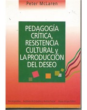 Front cover of Pedagogia critica, resistencia cultural, y la produccion del deseo by McLaren, Peter