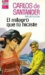Front cover of El milagro que tú hiciste by Carlos de Santander