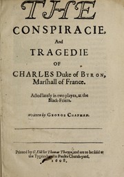 Front cover of The conspiracie and tragedie of Charles Duke of Byron, Marshall of France by George Chapman