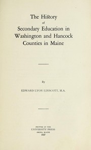 Front cover of The history of secondary education in Washington and Hancock counties in Maine by Edward Lyon Linscott