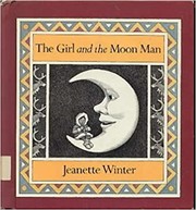 Front cover of The girl and the moon man by Jeanette Winter