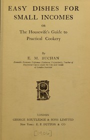 Front cover of Easy dishes for small incomes, or, The housewife's guide to practical cookery by E. M. Buchan