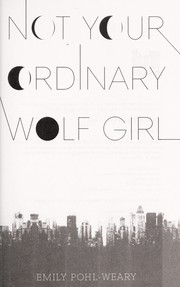 Front cover of Not your ordinary wolf girl by Emily Pohl-Weary