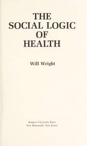 Front cover of The social logic of health by Will Wright