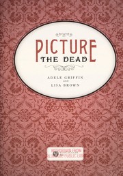 Cover of Picture the dead by Adele Griffin