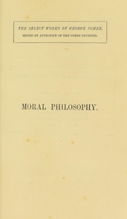 Cover of Moral philosophy; or, The duties of man, considered in his individual, domestic, social, and religious capacities by George Combe