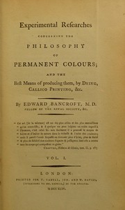 Front cover of Experimental researches concerning the philosophy of permanent colours, and the best means of producing them by dyeing, calico printing, etc by Bancroft, Edward, 1744-1821