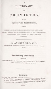 Cover of A dictionary of chemistry on the basis of Mr. Nicholson's by Andrew Ure