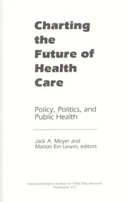 Front cover of Charting the future of health care : policy, politics, and public health by Jack A. Meyer