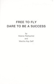 Front cover of Free to fly, dare to be a success by Helene Rothschild